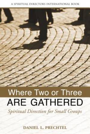 Where Two Or Three Are Gathered By Daniel Prechtel (Paperback)