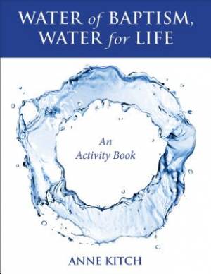 Water Of Baptism Water For Life By Anne E Kitch (Hardback)