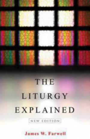 The Liturgy Explained By James W Farwell (Paperback) 9780819228383