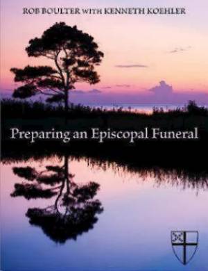 Preparing an Episcopal Funeral By Rob Boulter Kenneth Koehler