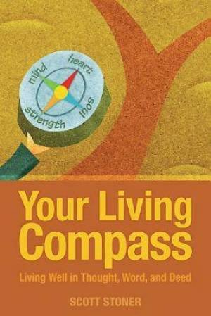 Your Living Compass Living Well in Thought Word and Deed