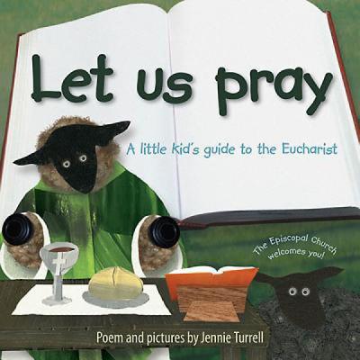 Let Us Pray A Little Kid's Guide to the Eucharist By Turrell Jennie