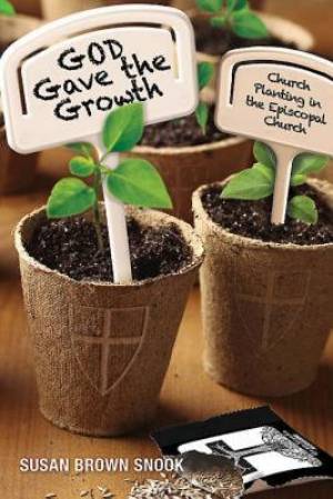 God Gave the Growth Church Planting in the Episcopal Church