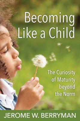 Becoming Like a Child The Curiosity of Maturity Beyond the Norm