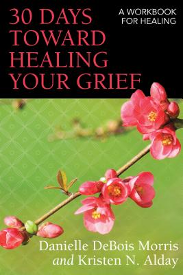 30 Days Toward Healing Your Grief A Workbook for Healing (Paperback)