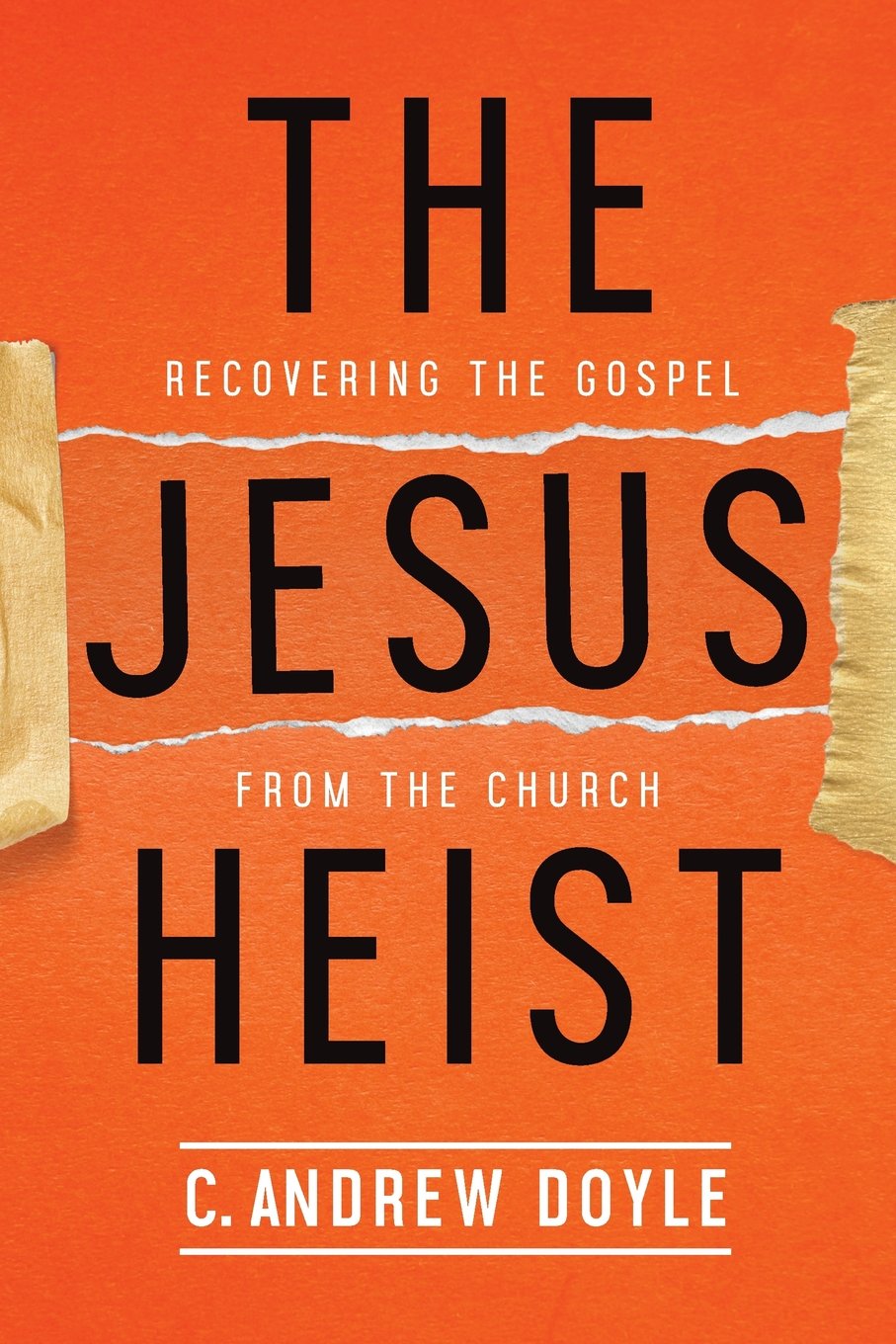 The Jesus Heist Recovering the Gospel from the Church