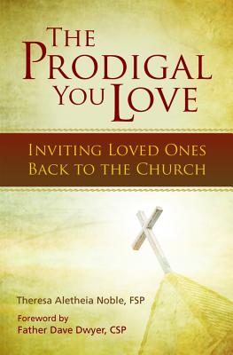 The Prodigal You Love Inviting Loved Ones Back to the Church