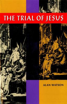 The Trial of Jesus By Alan Watson (Paperback) 9780820341521