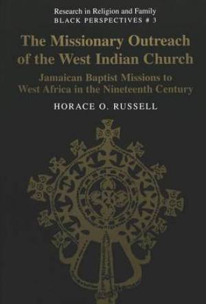 The Missionary Outreach Of The West Indian Church By Horace O Russell