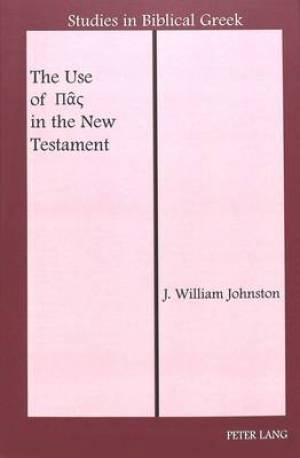 The Use of Pas in the New Testament By J William Johnston (Hardback)