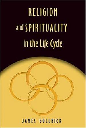 Religion And Spirituality In The Life Cycle By James Gollnick