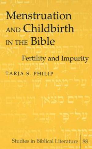 Menstruation and Childbirth in the Bible By Tarja S Philip (Hardback)