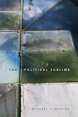 The Political Sublime By Michael J Shapiro (Paperback) 9780822370529