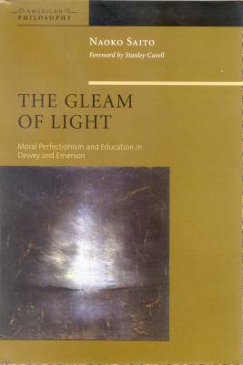 The Gleam of Light Moral Perfectionism and Education in Dewey and Eme