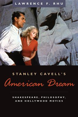 Stanley Cavell's American Dream Shakespeare Philosophy and Hollywoo