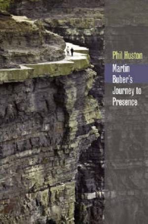 Martin Buber's Journey to Presence By Phil Huston (Hardback)