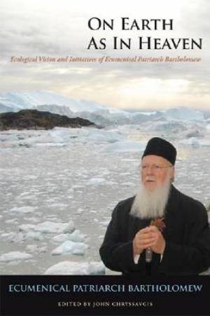 On Earth as in Heaven By Bartholomew Ecumenical patriarch (Hardback)