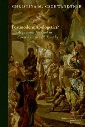 Postmodern Apologetics By Christina M Gschwandtner (Hardback)