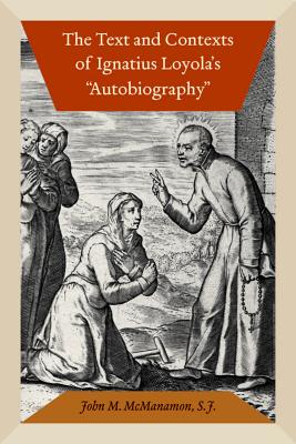 The Text and Contexts of Ignatius Loyola's Autobiography (Hardback)