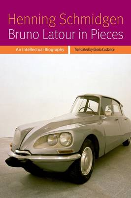 Bruno Latour in Pieces By Henning Schmidgen (Hardback) 9780823263691