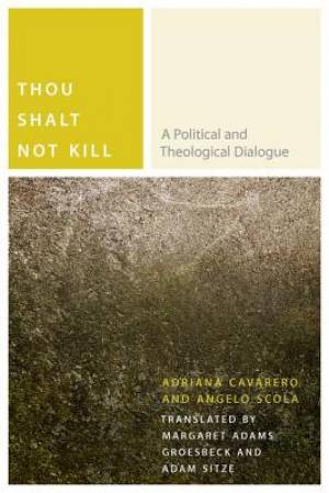 Thou Shalt Not Kill By Adriana Cavarero Angelo Scola (Hardback)