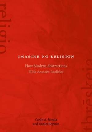 Imagine No Religion By Carlin A Barton Daniel Boyarin (Paperback)