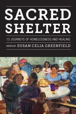 Sacred Shelter Thirteen Journeys of Homelessness and Healing