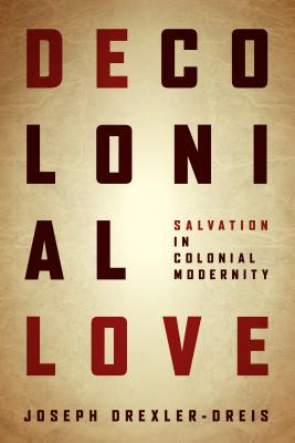 Decolonial Love Salvation in Colonial Modernity