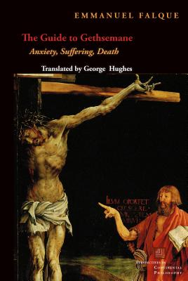 The Guide to Gethsemane Anxiety Suffering Death By Falque Emmanuel