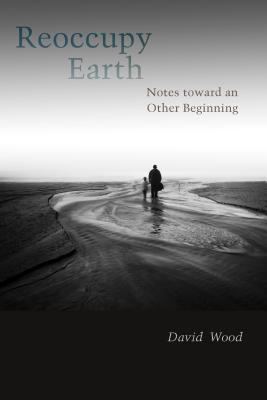 Reoccupy Earth Notes Toward an Other Beginning