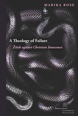 A Theology of Failure Zizek Against Christian Innocence By Marika Rose