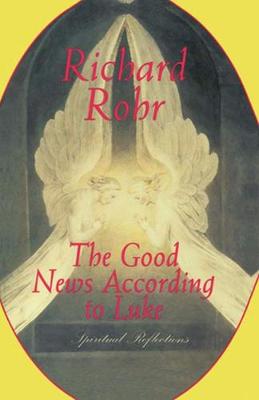 Luke Good News According to Luke By Richard Rohr (Paperback)