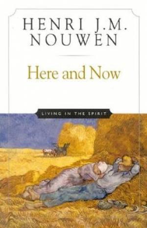 Here And Now By Nouwen (Hardback) 9780824519674