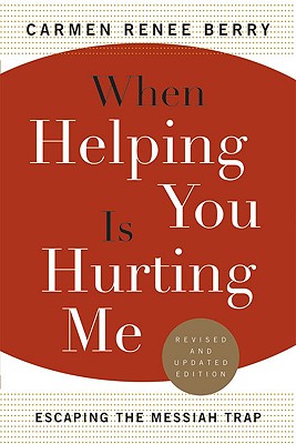 When Helping You Is Hurting ME Escaping the Messian Trap (Paperback)