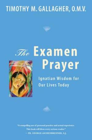 The Examen Prayer By Timothy M Gallagher (Paperback) 9780824523671