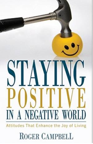 Staying Positive In A Negative World By Roger Campbell (Paperback)