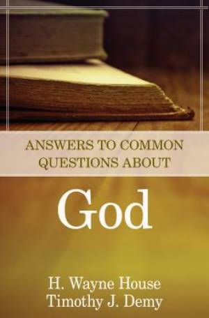 Answers to Common Questions About God By H Wayne House (Paperback)