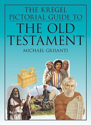 The Kregel Pictorial Guide to the Old Testament By Michael A Grisanti