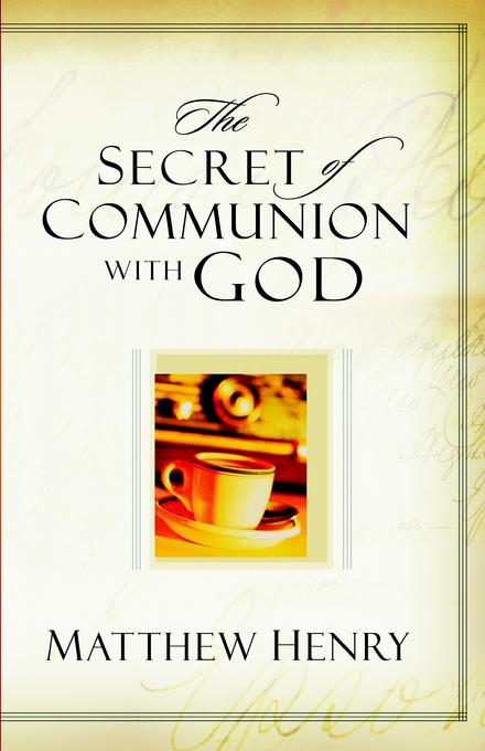 The Secret Of Communication With God By Matthew Henry (Paperback)