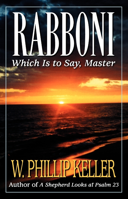 Rabboni Which Is to Say Master By W Phillip Keller (Paperback)