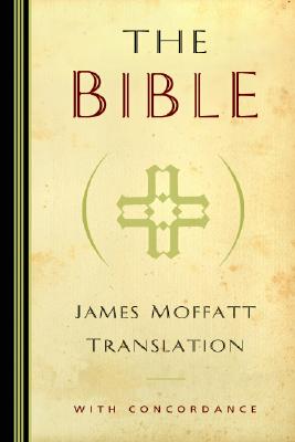 James Moffatt Translation of the Bible By James Moffatt (Hardback)