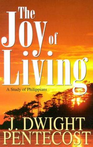 Joy of Living By Dwight Pentecost (Paperback) 9780825434532