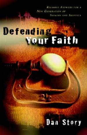 Defending Your Faith By Dan Story (Paperback) 9780825436741