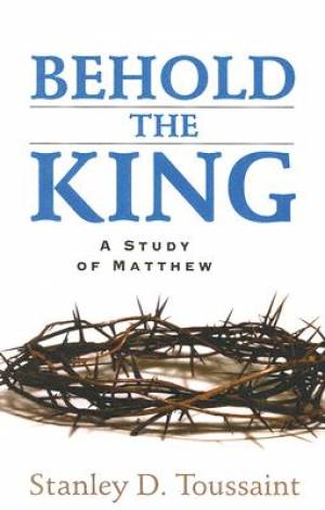 Behold The King By Stanley D Toussaint (Paperback) 9780825438455