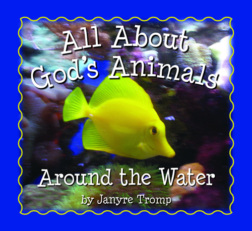 All About God's Animals - Around The Water By Janyre Tromp