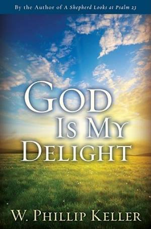 God Is My Delight By W Phillip Keller (Paperback) 9780825438844