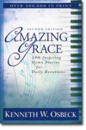 Amazing Grace 366 Inspiring Hymn Stoires For Daily Devotions