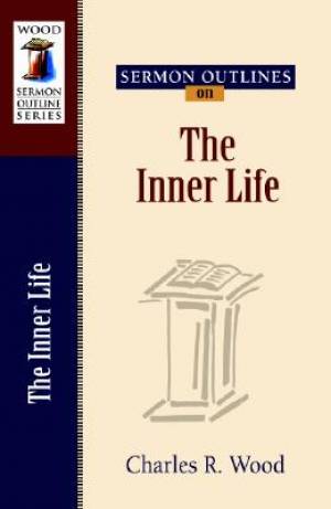 Sermon Outlines On the Inner Lifer By Charles Wood (Paperback)