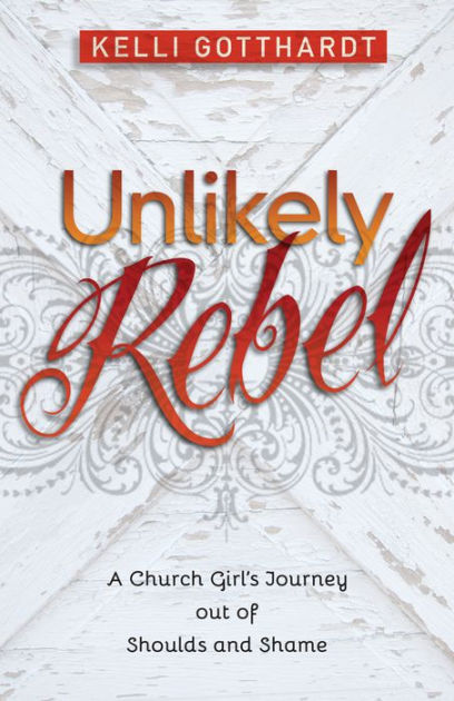 Unlikely Rebel By Kelli Gotthardt (Paperback) 9780825442285