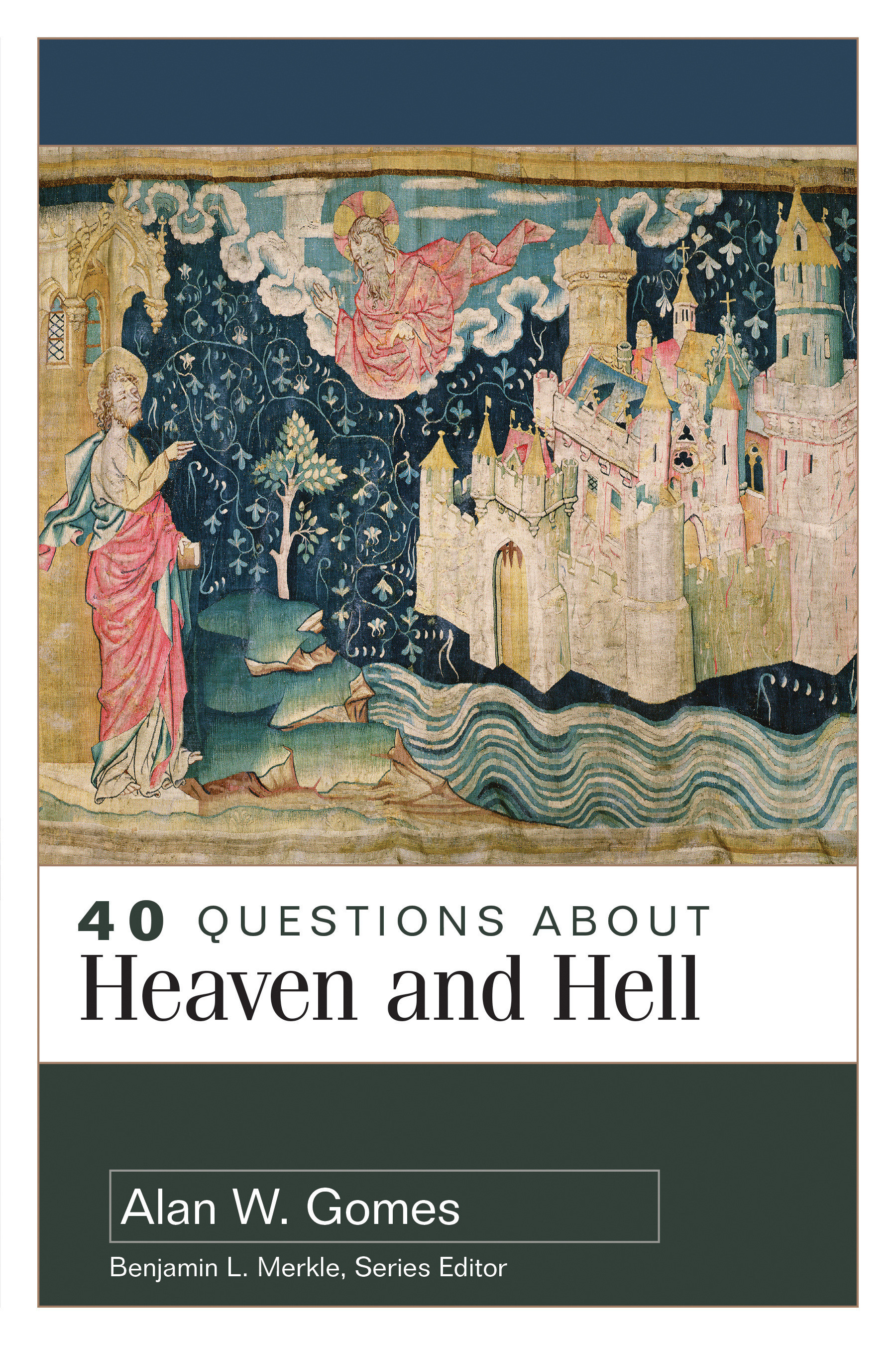 40 Questions about Heaven and Hell By Alan W Gomes Benjamin L Merkle